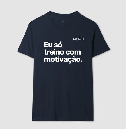 CAMISETA ACADEMIA EU SÓ TREINO COM MOTIVAÇÃO
