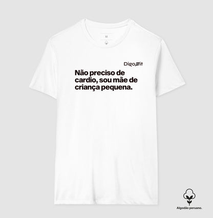 CAMISETA ALGODÃO PERUANO ACADEMIA NÃO PRECISO DE CARDIO SOU MÃE