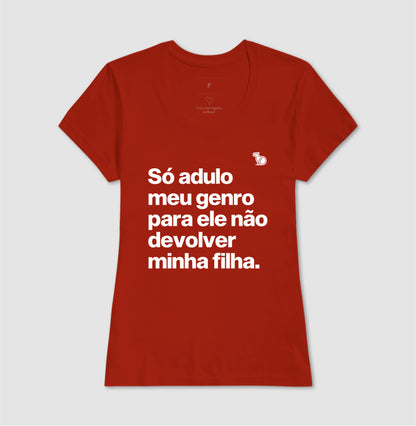 CAMISETA SÓ ADULO MEU GENRO PARA ELE NÃO DEVOLVER MINHA FILHA