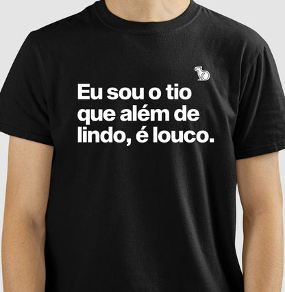 CAMISETA EU SOU O TIO QUE ALÉM DE LINDO É LOUCO
