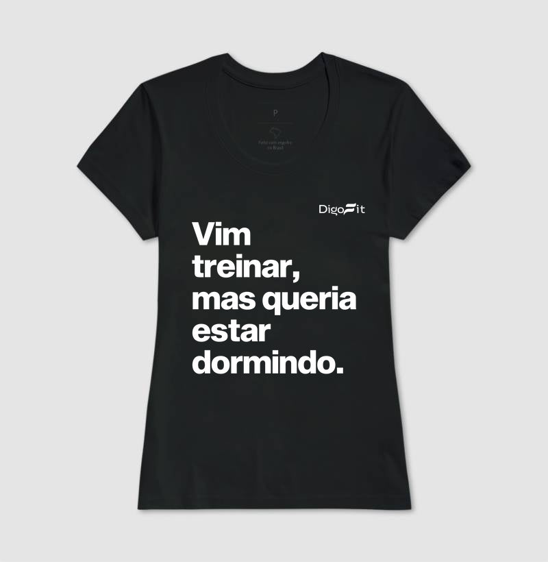 CAMISETA ACADEMIA VIM TREINAR MAS QUERIA ESTAR DORMINDO