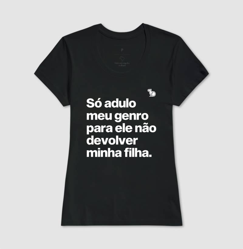 CAMISETA SÓ ADULO MEU GENRO PARA ELE NÃO DEVOLVER MINHA FILHA