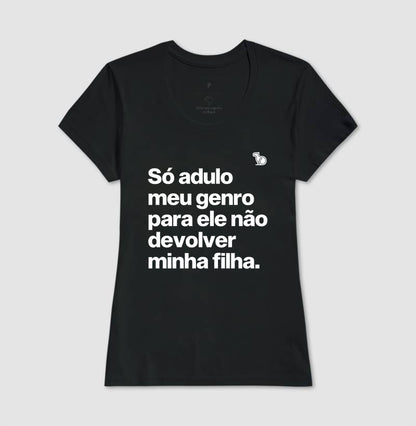 CAMISETA SÓ ADULO MEU GENRO PARA ELE NÃO DEVOLVER MINHA FILHA