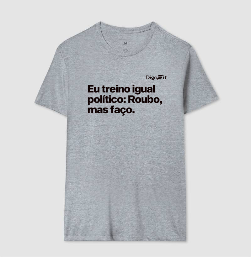 CAMISETA ACADEMIA EU TREINO IGUAL POLÍTICO