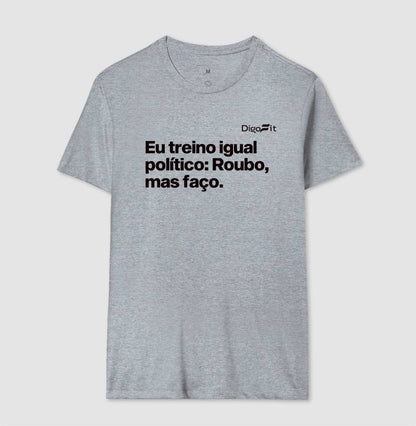 CAMISETA ACADEMIA EU TREINO IGUAL POLÍTICO