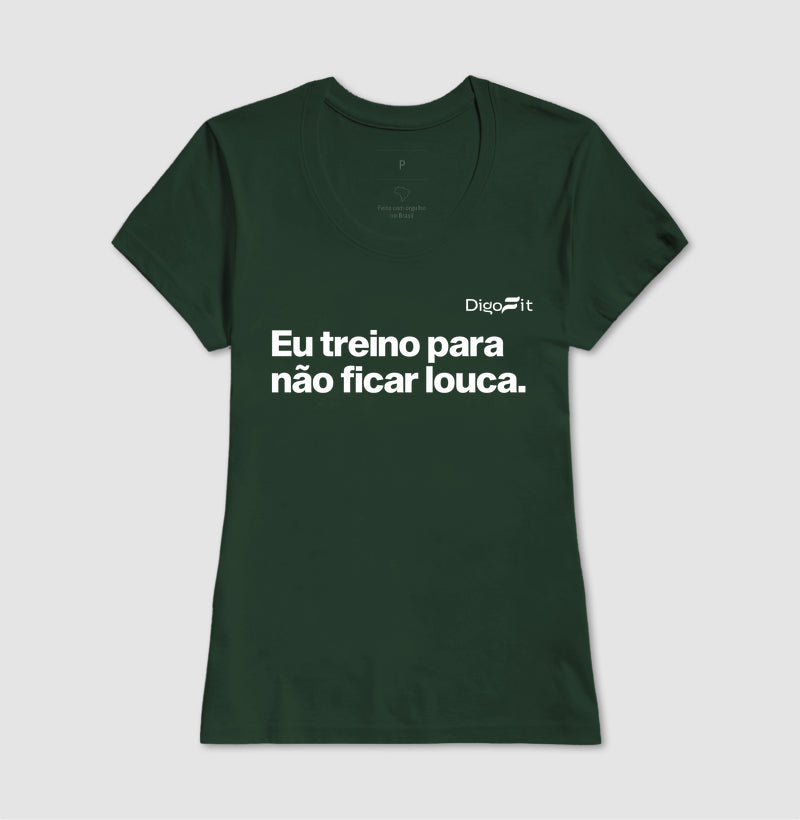 CAMISETA ACADEMIA EU TREINO PARA NÃO FICAR LOUCA