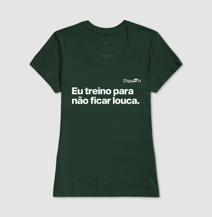 CAMISETA ACADEMIA EU TREINO PARA NÃO FICAR LOUCA