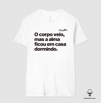 CAMISETA ALGODÃO PERUANO ACADEMIA O CORPO VEIO MAS A ALMA FICOU EM CASA