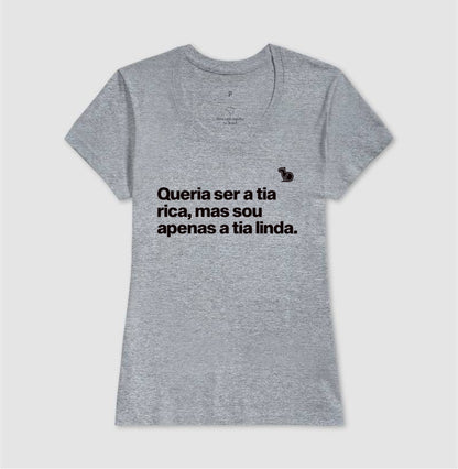 CAMISETA QUERIA SER A TIA RICA