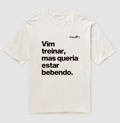 OVERSIZED ACADEMIA VIM TREINAR MAS QUERIA ESTAR BEBENDO
