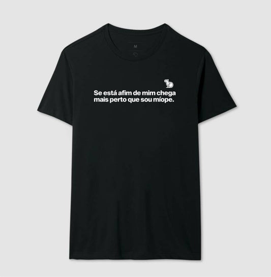 CAMISETA CHEGA MAIS PERTO SOU MÍOPE