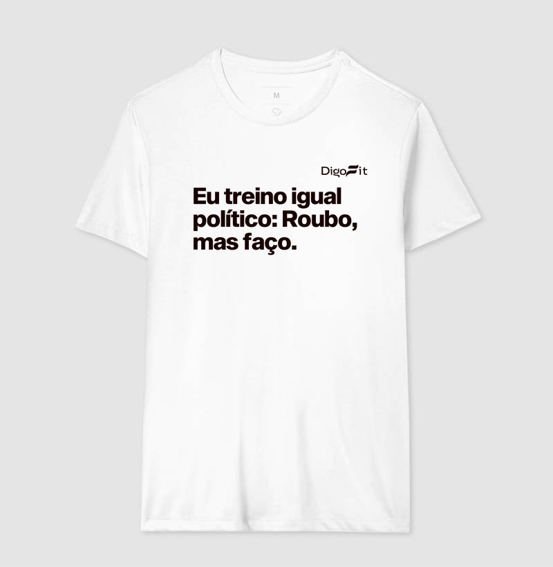 CAMISETA ACADEMIA EU TREINO IGUAL POLÍTICO