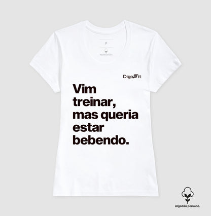 CAMISETA ALGODÃO PERUANO ACADEMIA VIM TREINAR MAS QUERIA ESTAR BEBENDO