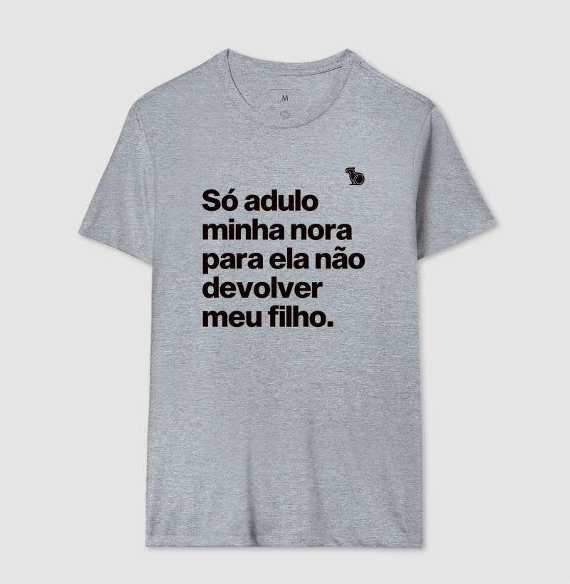CAMISETA SÓ ADULO MINHA NORA PARA ELA NÃO DEVOLVER MEU FILHO