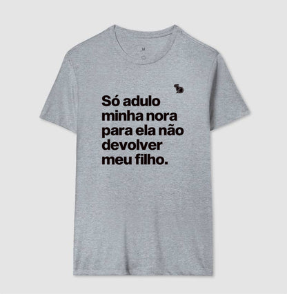 CAMISETA SÓ ADULO MINHA NORA PARA ELA NÃO DEVOLVER MEU FILHO