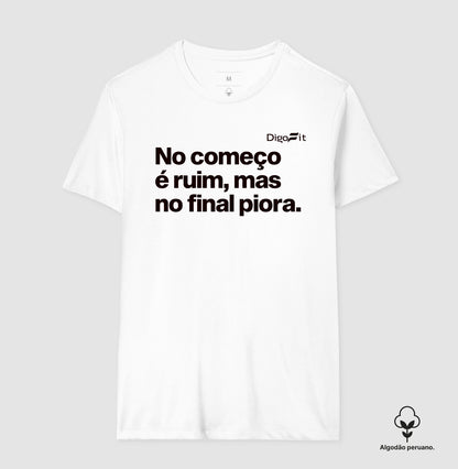 CAMISETA ALGODÃO PERUANO ACADEMIA NO COMEÇO É RUIM MAS NO FINAL PIORA