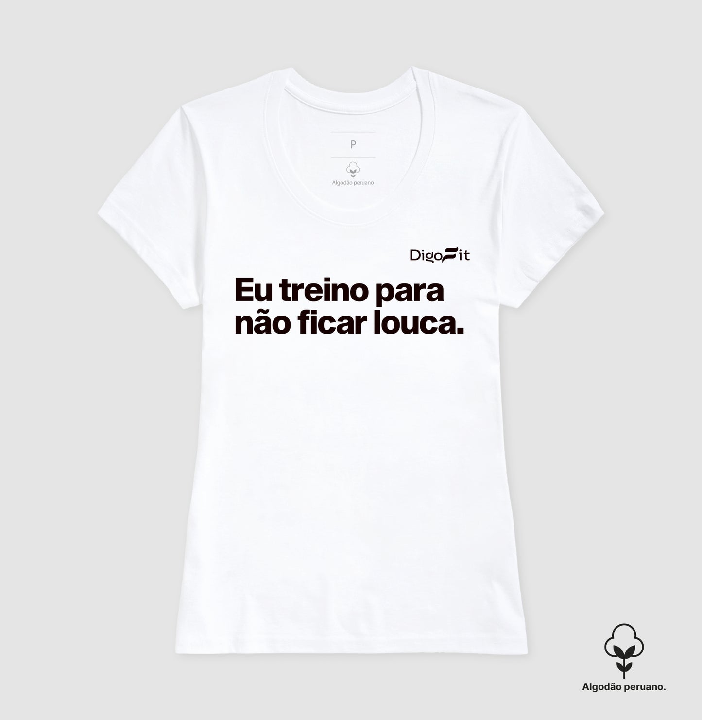 CAMISETA ALGODÃO PERUANO ACADEMIA EU TREINO PARA NÃO FICAR LOUCA