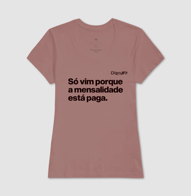 CAMISETA ACADEMIA SÓ VIM PORQUE A MENSALIDADE ESTÁ PAGA