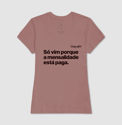 CAMISETA ACADEMIA SÓ VIM PORQUE A MENSALIDADE ESTÁ PAGA
