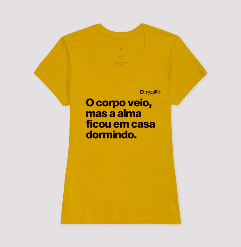 CAMISETA ACADEMIA O CORPO VEIO MAS A ALMA FICOU EM CASA