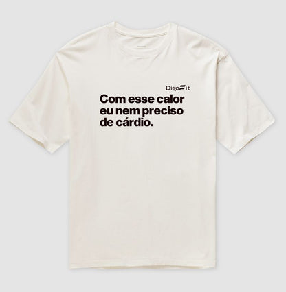 OVERSIZED ACADEMIA COM ESSE CALOR NEM PRECISO DE CÁRDIO