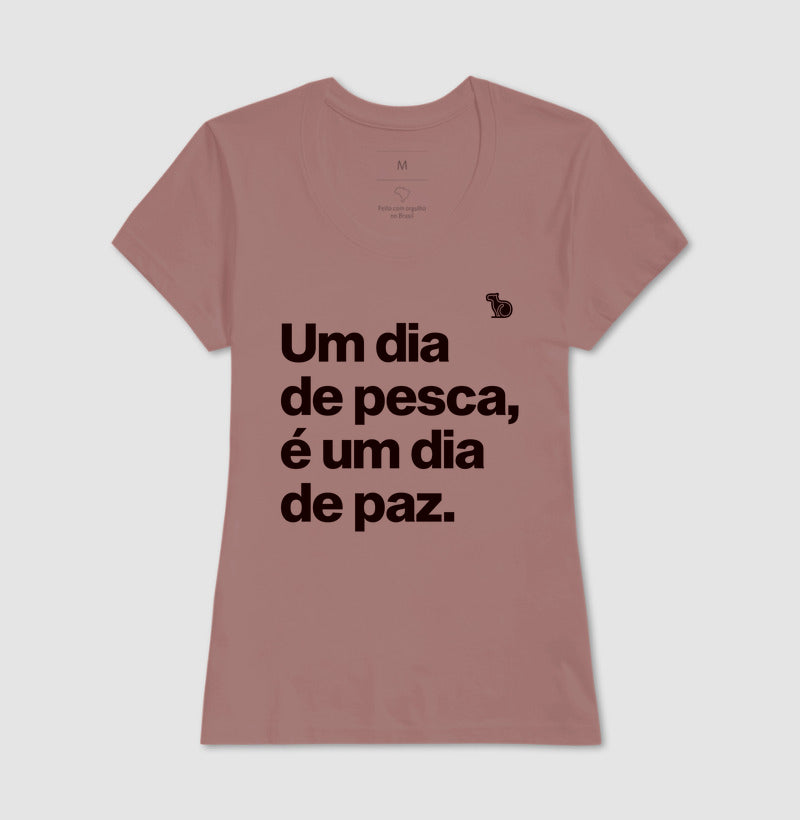 CAMISETA UM DIA DE PESCA É UM DIA DE PAZ