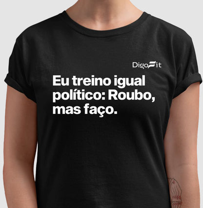 CAMISETA ACADEMIA EU TREINO IGUAL POLÍTICO