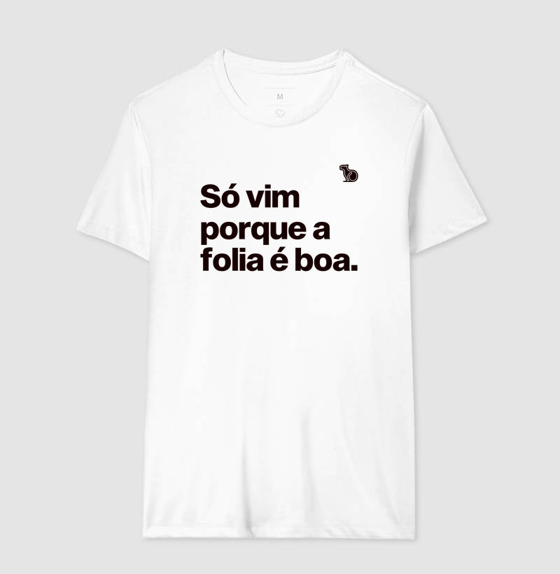 CAMISETA CARNAVAL SÓ VIM PORQUE A FOLIA É BOA