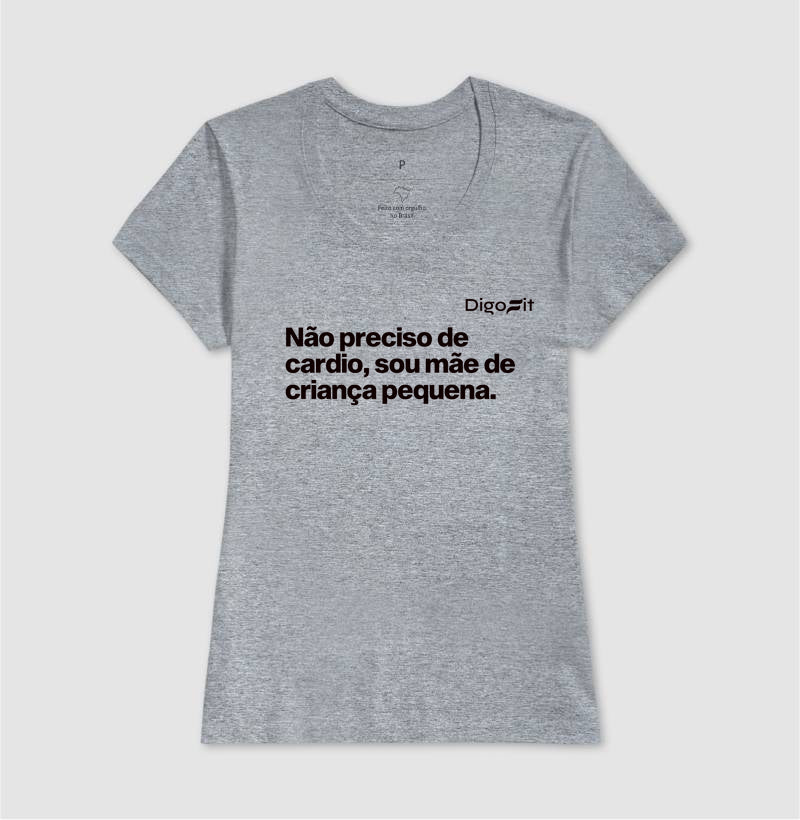 CAMISETA ACADEMIA NÃO PRECISO DE CARDIO SOU MÃE