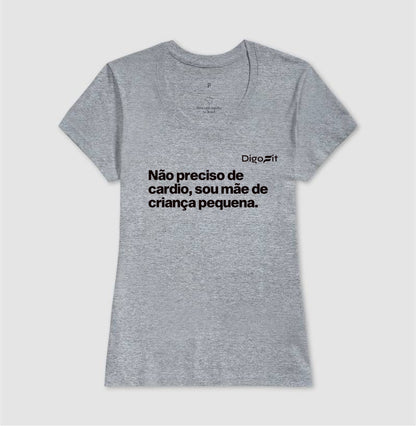 CAMISETA ACADEMIA NÃO PRECISO DE CARDIO SOU MÃE