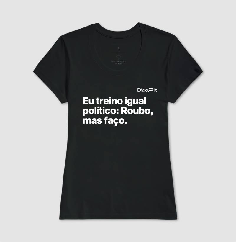 CAMISETA ACADEMIA EU TREINO IGUAL POLÍTICO