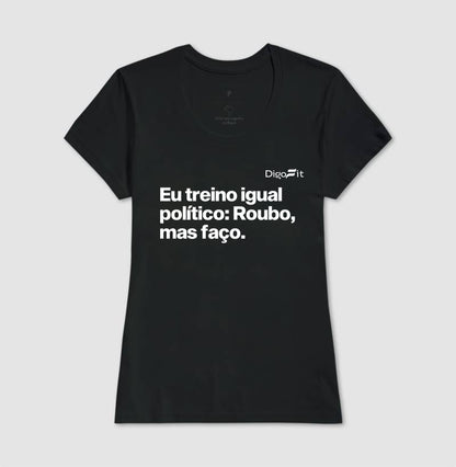 CAMISETA ACADEMIA EU TREINO IGUAL POLÍTICO