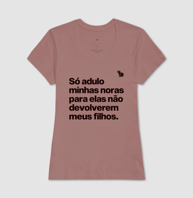 CAMISETA SÓ ADULO MINHAS NORAS PARA ELAS NÃO DEVOLVEREM MEUS FILHOS