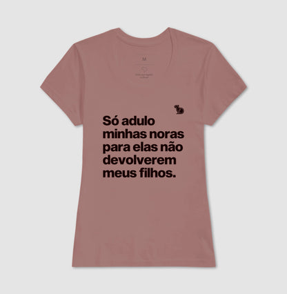 CAMISETA SÓ ADULO MINHAS NORAS PARA ELAS NÃO DEVOLVEREM MEUS FILHOS