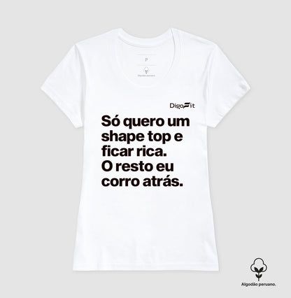 CAMISETA ALGODÃO PERUANO ACADEMIA EU SÓ QUERO UM SHAPE TOP E FICAR RICA