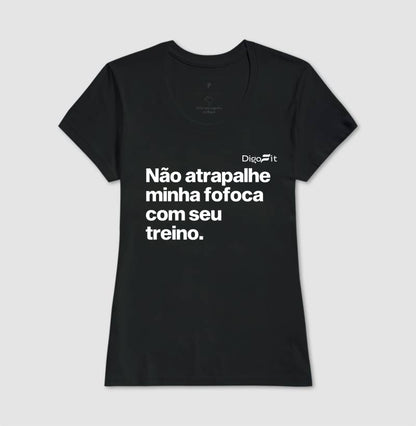 CAMISETA ACADEMIA NÃO ATRAPALHE MINHA FOFOCA COM SEU TREINO