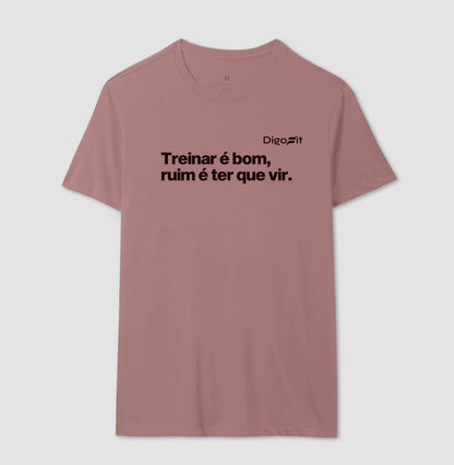 CAMISETA ACADEMIA TREINAR É BOM RUIM É TER QUE VIR