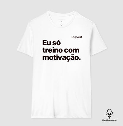 CAMISETA ALGODÃO PERUANO ACADEMIA EU SÓ TREINO COM MOTIVAÇÃO