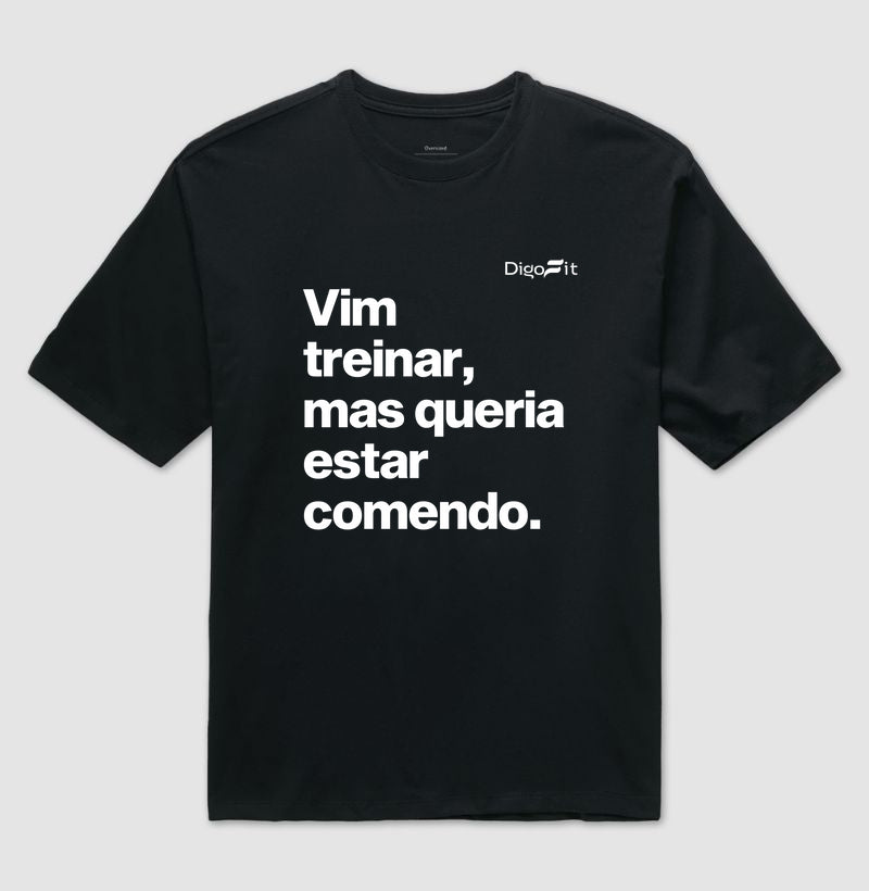 OVERSIZED ACADEMIA VIM TREINAR MAS QUERIA ESTAR COMENDO