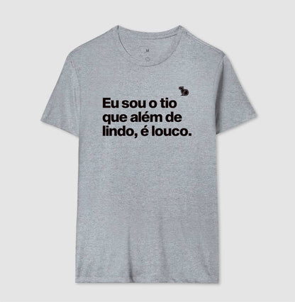 CAMISETA EU SOU O TIO QUE ALÉM DE LINDO É LOUCO