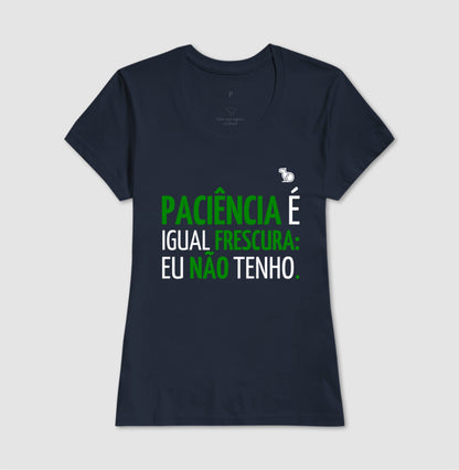 CAMISETA PACIÊNCIA É IGUAL FRESCURA