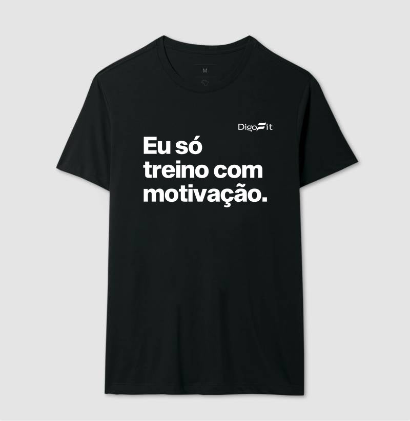CAMISETA ACADEMIA EU SÓ TREINO COM MOTIVAÇÃO