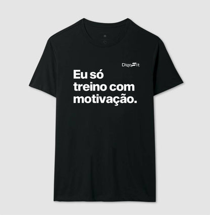 CAMISETA ACADEMIA EU SÓ TREINO COM MOTIVAÇÃO