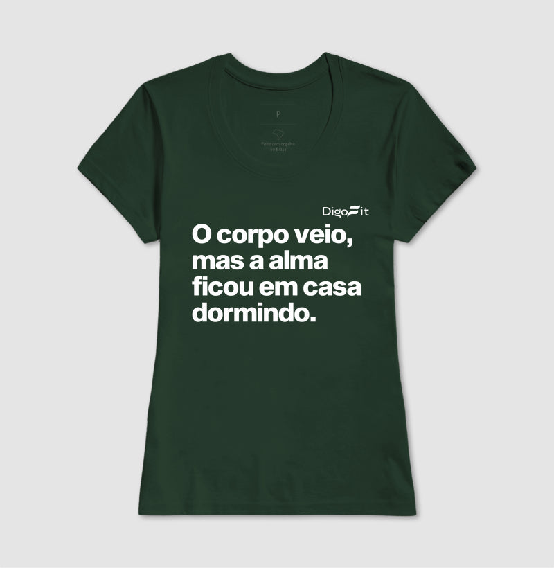 CAMISETA ACADEMIA O CORPO VEIO MAS A ALMA FICOU EM CASA