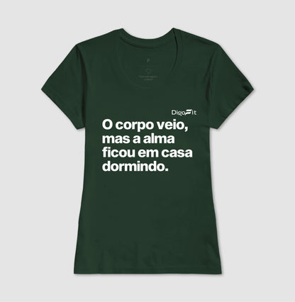 CAMISETA ACADEMIA O CORPO VEIO MAS A ALMA FICOU EM CASA