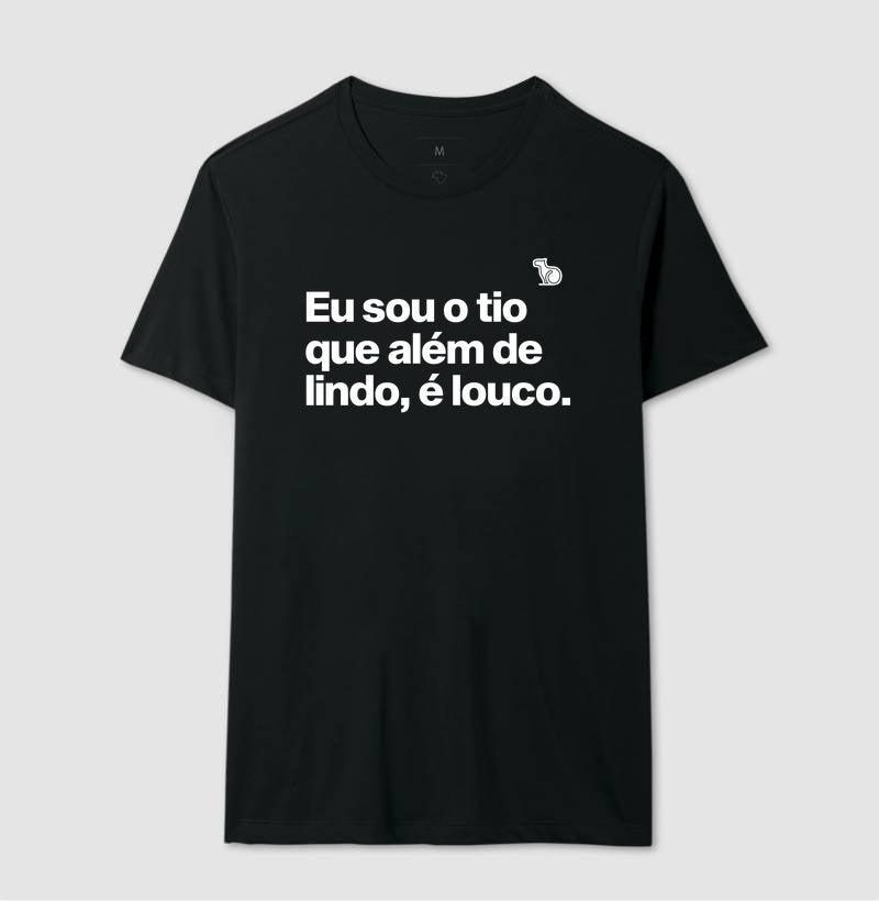 CAMISETA EU SOU O TIO QUE ALÉM DE LINDO É LOUCO