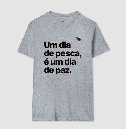 CAMISETA UM DIA DE PESCA É UM DIA DE PAZ
