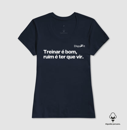 CAMISETA ALGODÃO PERUANO ACADEMIA TREINAR É BOM RUIM É TER QUE VIR
