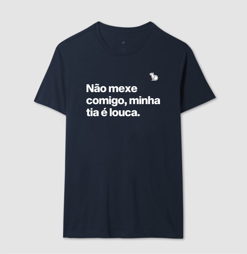 CAMISETA ADULTO NÃO MEXE COMIGO MINHA TIA É LOUCA