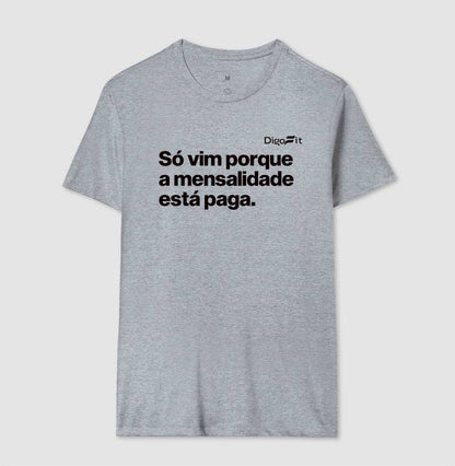 CAMISETA ACADEMIA SÓ VIM PORQUE A MENSALIDADE ESTÁ PAGA
